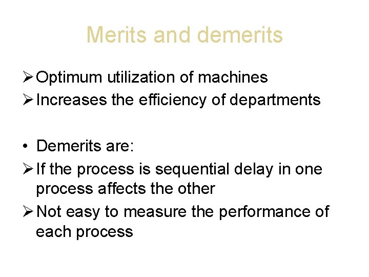 Merits and demerits Optimum utilization of machines Increases the efficiency of departments • Demerits