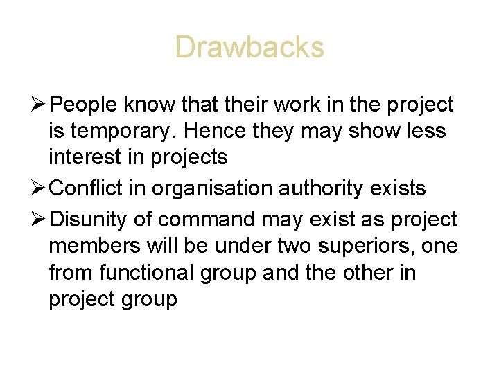 Drawbacks People know that their work in the project is temporary. Hence they may