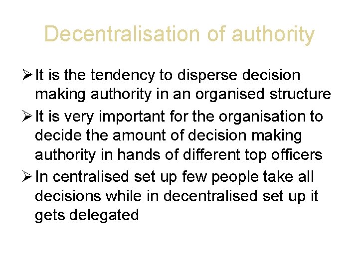 Decentralisation of authority It is the tendency to disperse decision making authority in an