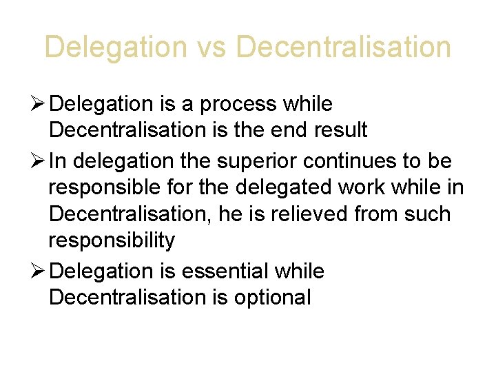 Delegation vs Decentralisation Delegation is a process while Decentralisation is the end result In