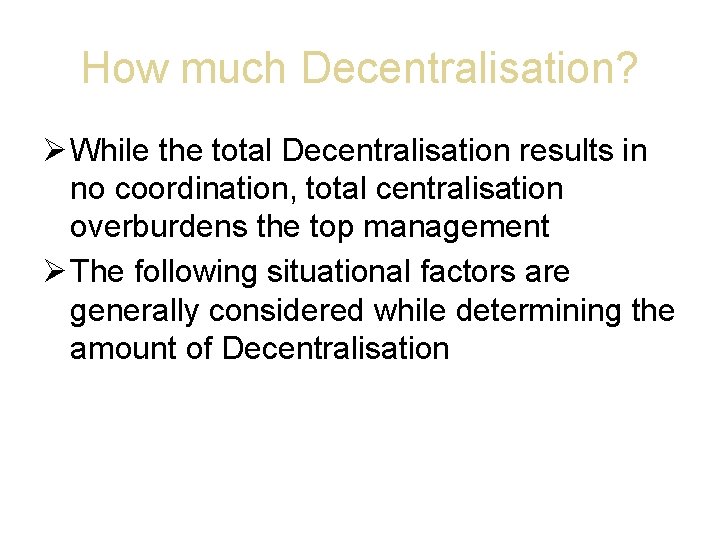 How much Decentralisation? While the total Decentralisation results in no coordination, total centralisation overburdens
