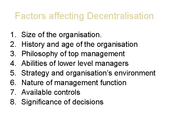 Factors affecting Decentralisation 1. 2. 3. 4. 5. 6. 7. 8. Size of the