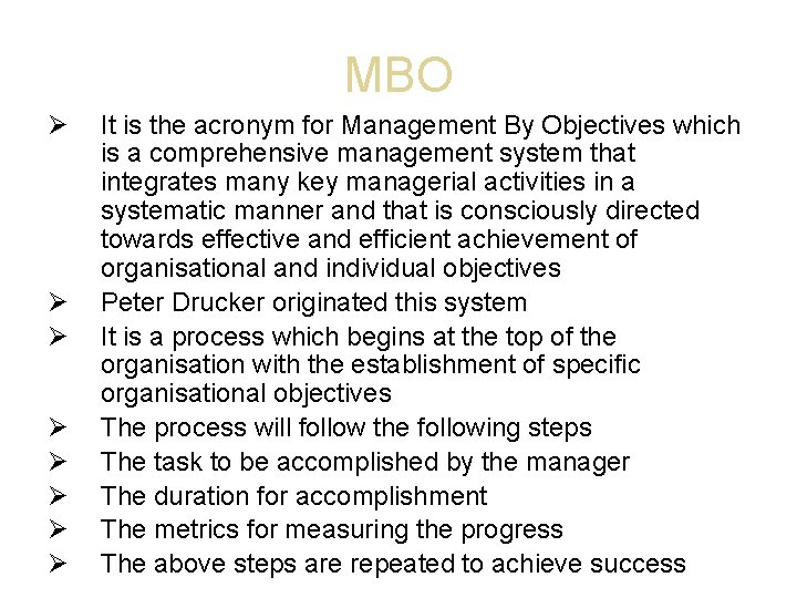 MBO It is the acronym for Management By Objectives which is a comprehensive management
