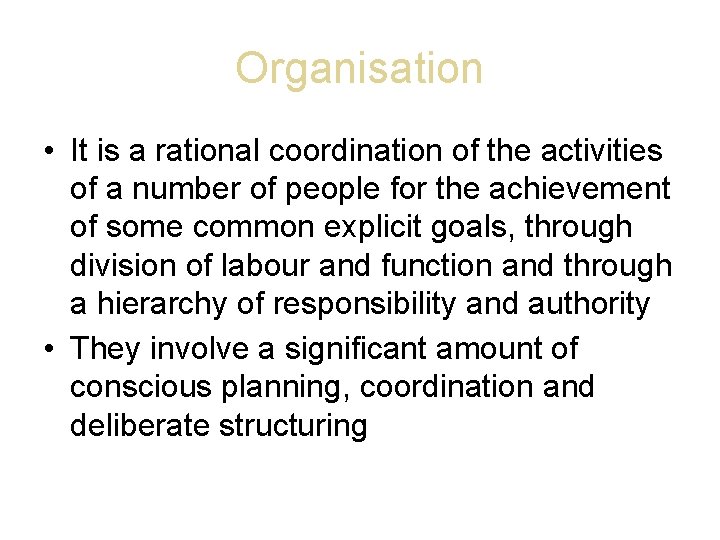 Organisation • It is a rational coordination of the activities of a number of