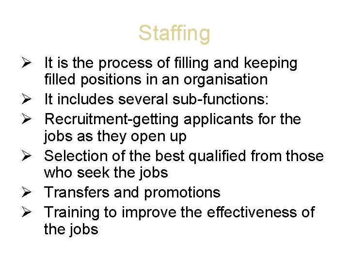 Staffing It is the process of filling and keeping filled positions in an organisation
