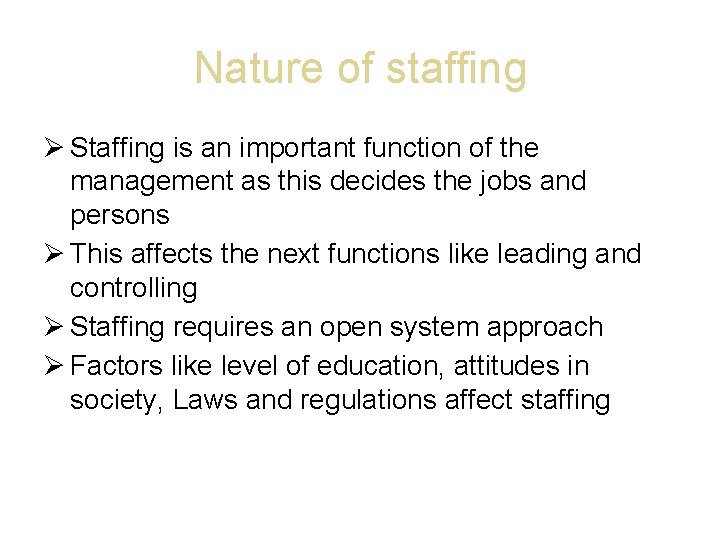 Nature of staffing Staffing is an important function of the management as this decides