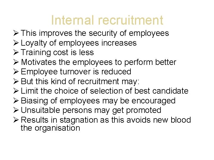 Internal recruitment This improves the security of employees Loyalty of employees increases Training cost
