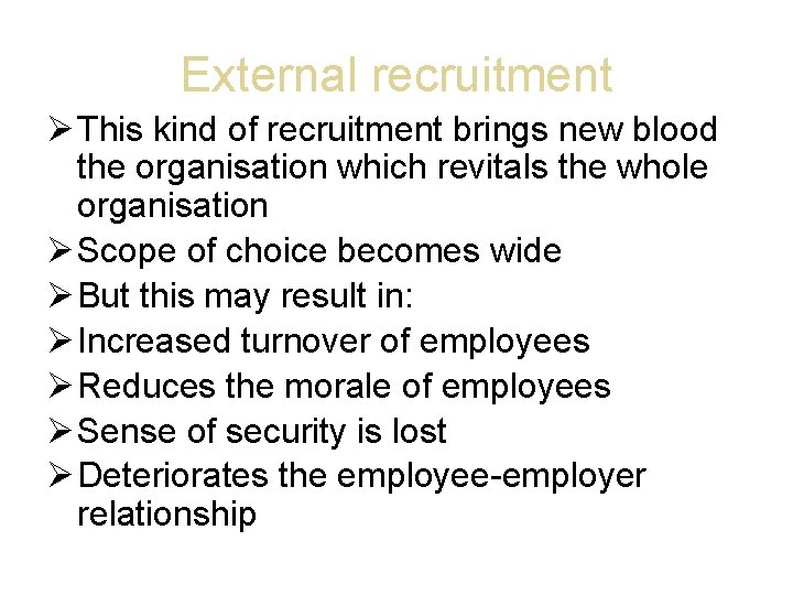 External recruitment This kind of recruitment brings new blood the organisation which revitals the