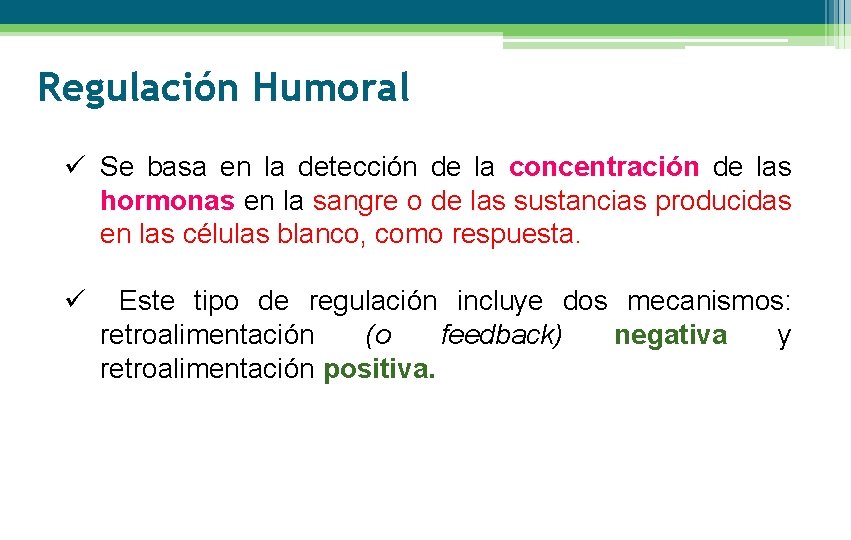 Regulación Humoral ü Se basa en la detección de la concentración de las hormonas