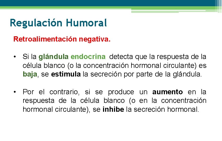 Regulación Humoral Retroalimentación negativa. • Si la glándula endocrina detecta que la respuesta de