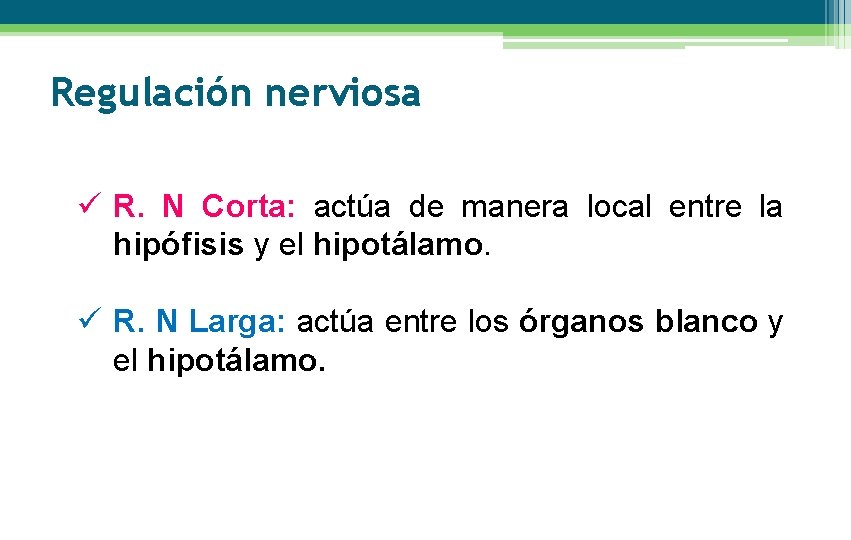 Regulación nerviosa ü R. N Corta: actúa de manera local entre la hipófisis y