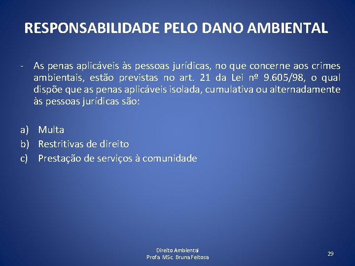 RESPONSABILIDADE PELO DANO AMBIENTAL - As penas aplicáveis às pessoas jurídicas, no que concerne