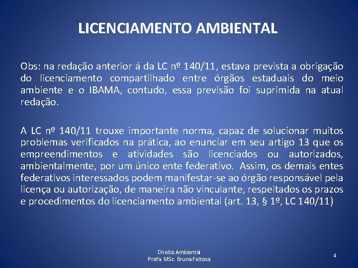 LICENCIAMENTO AMBIENTAL Obs: na redação anterior á da LC nº 140/11, estava prevista a