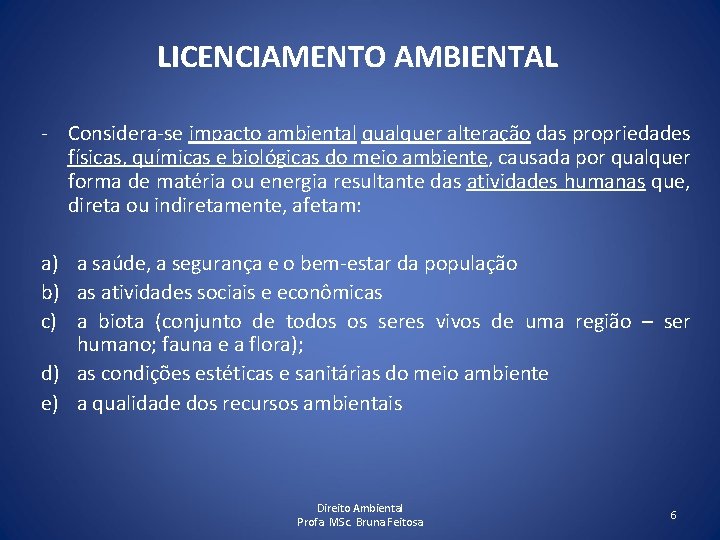 LICENCIAMENTO AMBIENTAL - Considera-se impacto ambiental qualquer alteração das propriedades físicas, químicas e biológicas