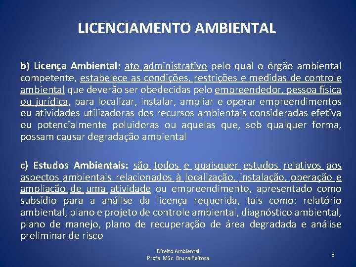LICENCIAMENTO AMBIENTAL b) Licença Ambiental: ato administrativo pelo qual o órgão ambiental competente, estabelece