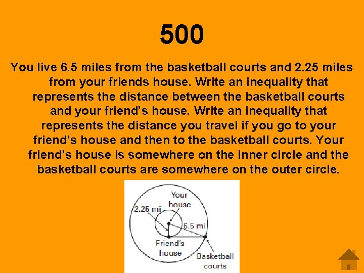 500 You live 6. 5 miles from the basketball courts and 2. 25 miles