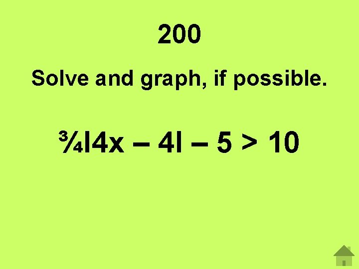 200 Solve and graph, if possible. ¾І4 x – 4І – 5 > 10