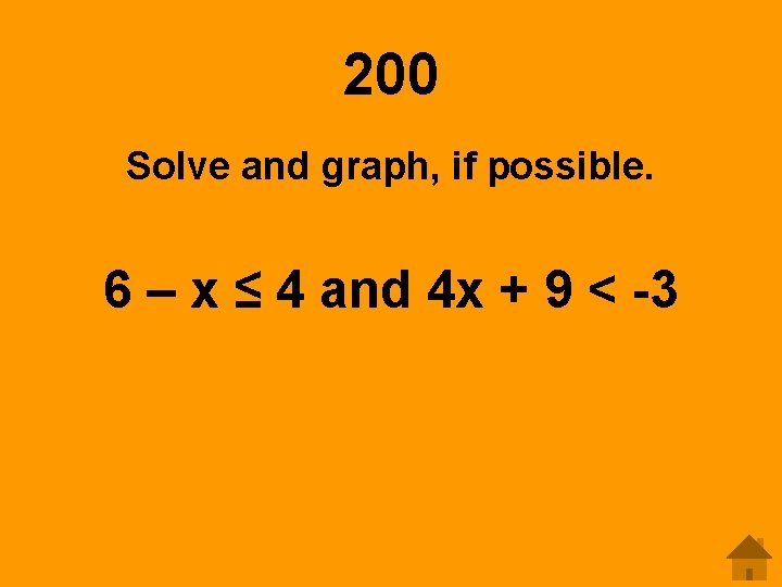 200 Solve and graph, if possible. 6 – x ≤ 4 and 4 x