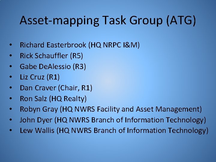 Asset-mapping Task Group (ATG) • • • Richard Easterbrook (HQ NRPC I&M) Rick Schauffler