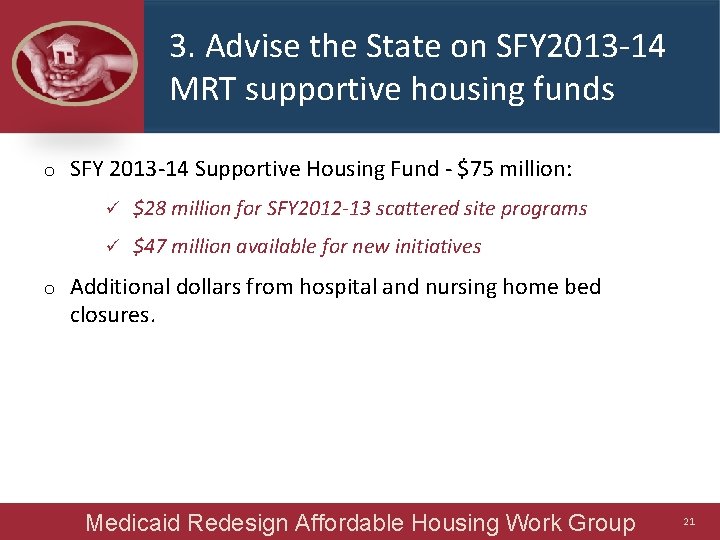 3. Advise the State on SFY 2013 -14 MRT supportive housing funds o o