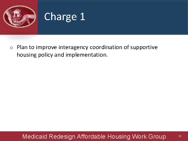 Charge 1 o Plan to improve interagency coordination of supportive housing policy and implementation.