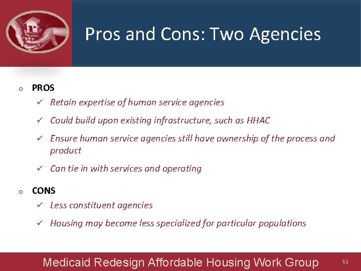 Pros and Cons: Two Agencies o o PROS ü Retain expertise of human service