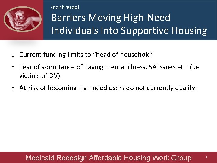 (continued) Barriers Moving High-Need Individuals Into Supportive Housing o Current funding limits to “head