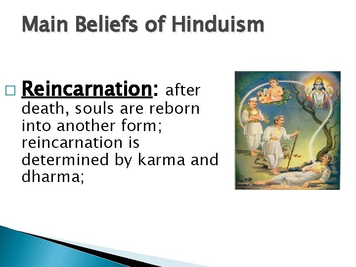 Main Beliefs of Hinduism � Reincarnation: after death, souls are reborn into another form;