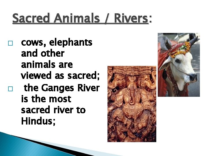 Sacred Animals / Rivers: � � cows, elephants and other animals are viewed as