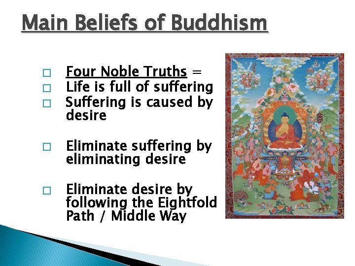 Main Beliefs of Buddhism � � � Four Noble Truths = Life is full