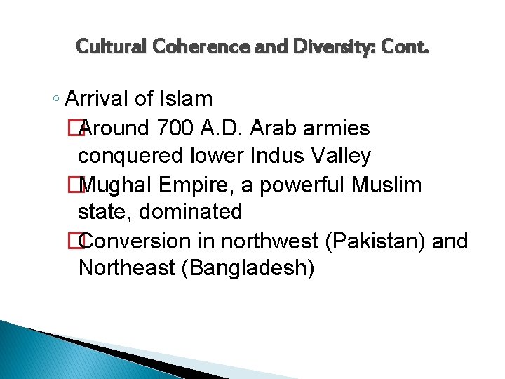 Cultural Coherence and Diversity: Cont. ◦ Arrival of Islam �Around 700 A. D. Arab