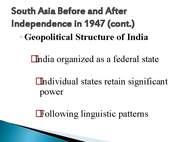 South Asia Before and After Independence in 1947 (cont. ) ◦ Geopolitical Structure of