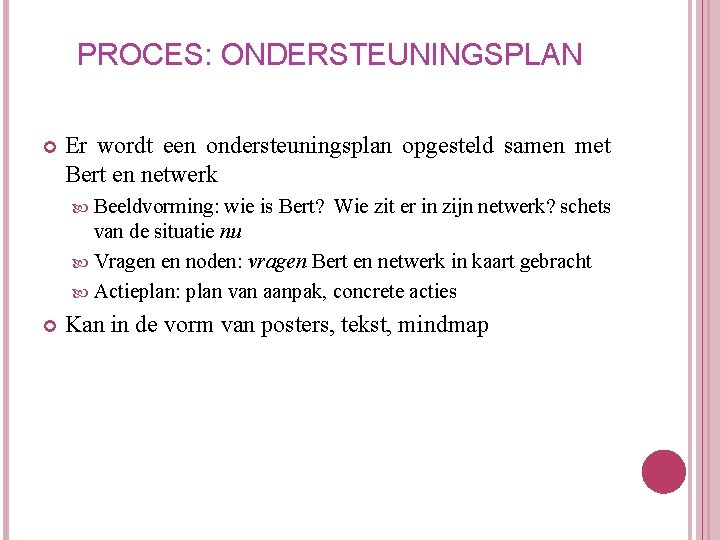 PROCES: ONDERSTEUNINGSPLAN Er wordt een ondersteuningsplan opgesteld samen met Bert en netwerk Beeldvorming: wie