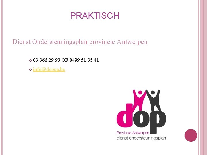 PRAKTISCH Dienst Ondersteuningsplan provincie Antwerpen 03 366 29 93 OF 0499 51 35 41