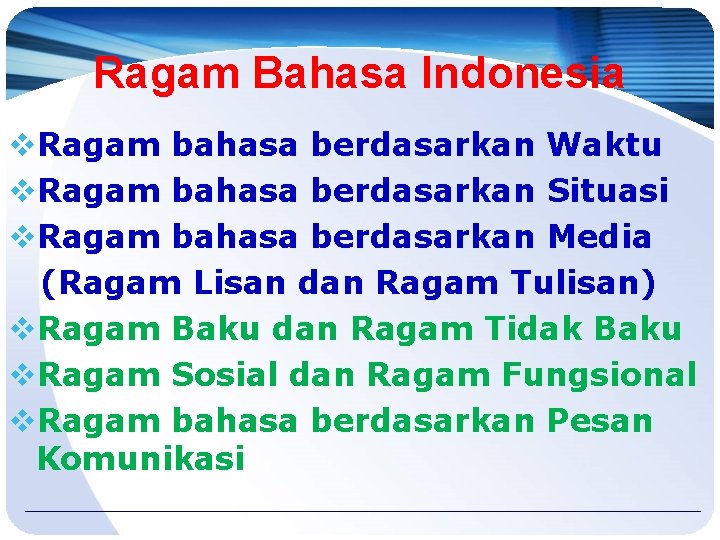 Ragam Bahasa Indonesia v. Ragam bahasa berdasarkan Waktu v. Ragam bahasa berdasarkan Situasi v.