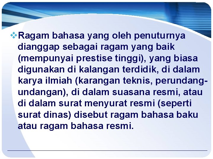 v. Ragam bahasa yang oleh penuturnya dianggap sebagai ragam yang baik (mempunyai prestise tinggi),