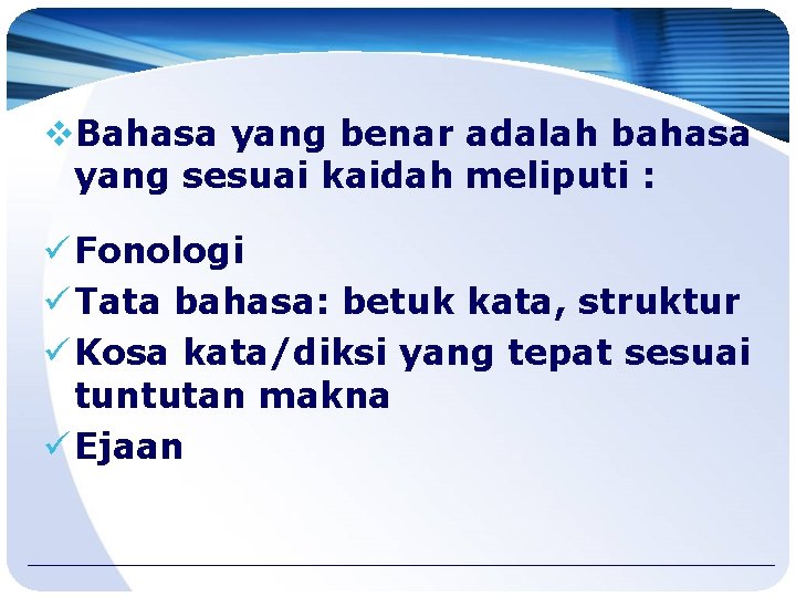 v. Bahasa yang benar adalah bahasa yang sesuai kaidah meliputi : ü Fonologi ü