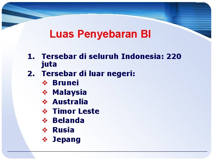 Luas Penyebaran BI 1. Tersebar di seluruh Indonesia: 220 juta 2. Tersebar di luar