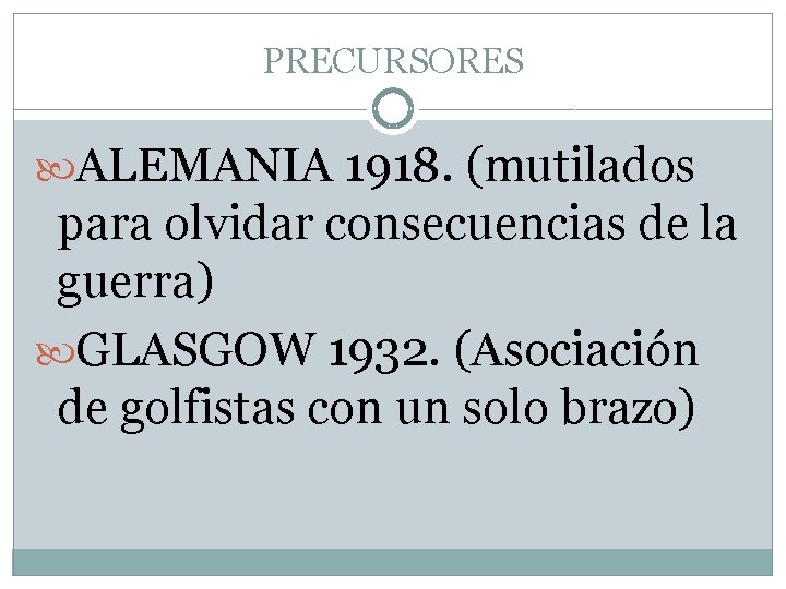 PRECURSORES ALEMANIA 1918. (mutilados para olvidar consecuencias de la guerra) GLASGOW 1932. (Asociación de