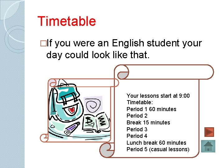 Timetable �If you were an English student your day could look like that. Your