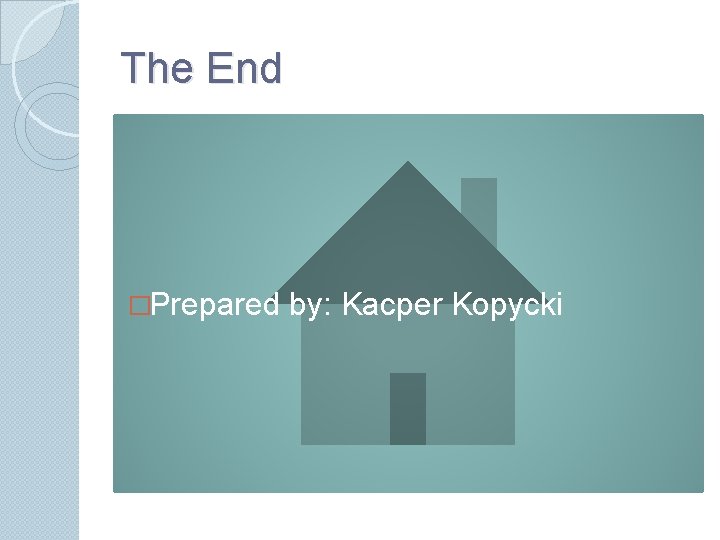 The End �Prepared by: Kacper Kopycki 