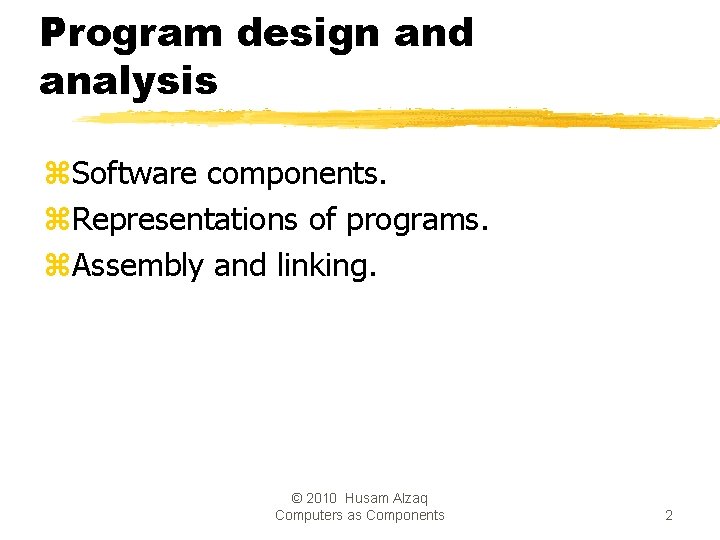 Program design and analysis z. Software components. z. Representations of programs. z. Assembly and