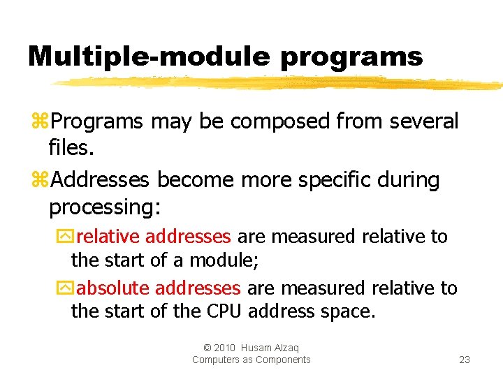Multiple-module programs z. Programs may be composed from several files. z. Addresses become more