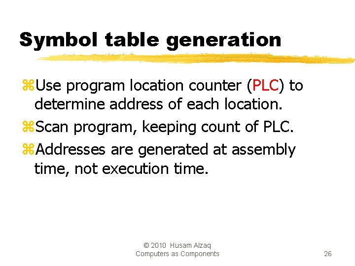 Symbol table generation z. Use program location counter (PLC) to determine address of each