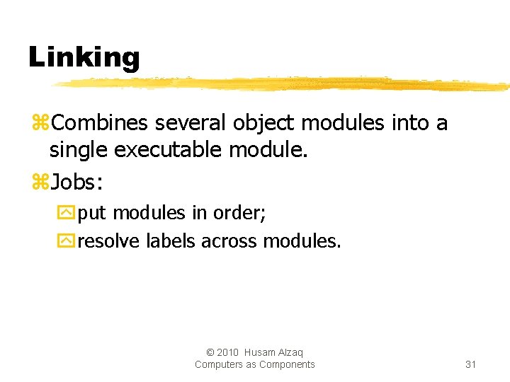 Linking z. Combines several object modules into a single executable module. z. Jobs: yput