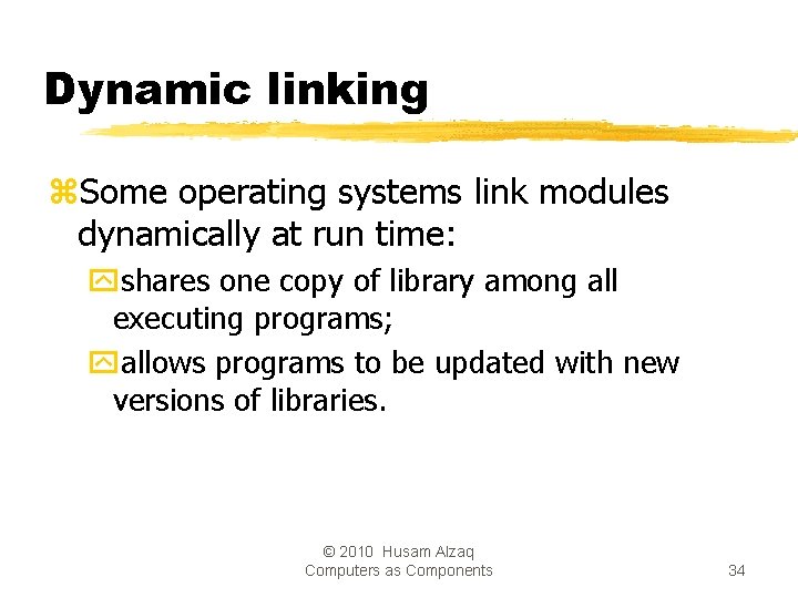 Dynamic linking z. Some operating systems link modules dynamically at run time: yshares one