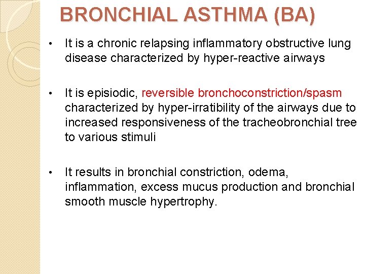 BRONCHIAL ASTHMA (BA) • It is a chronic relapsing inflammatory obstructive lung disease characterized