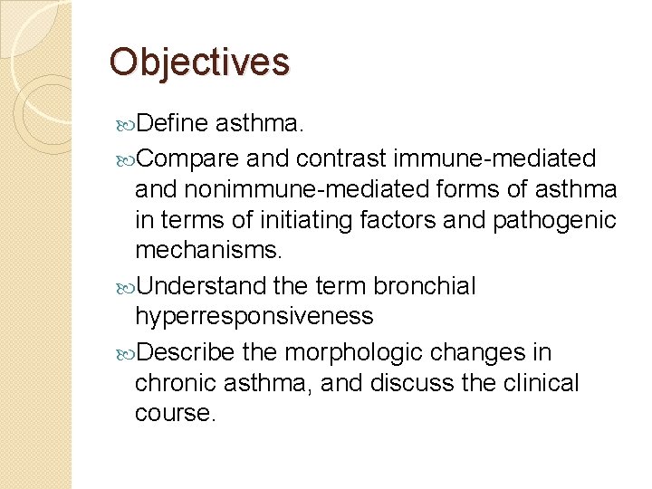Objectives Define asthma. Compare and contrast immune-mediated and nonimmune-mediated forms of asthma in terms
