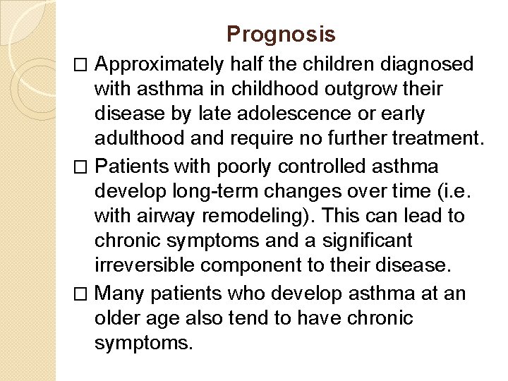 Prognosis Approximately half the children diagnosed with asthma in childhood outgrow their disease by