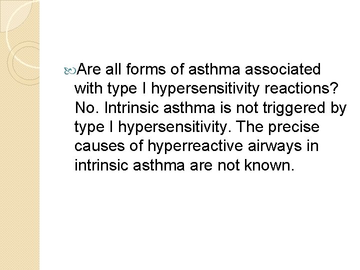  Are all forms of asthma associated with type I hypersensitivity reactions? No. Intrinsic